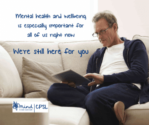 A white man sat on a white sofa looking at a tablet, with text saying mental health and wellbeing is especially important for all of us right now we're still here for you and the CPSL Mind logo